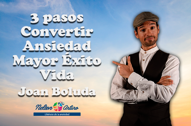 3 Pasos para Convertir a la Ansiedad en el Mayor Éxito de tu Vida con Joan Boluda