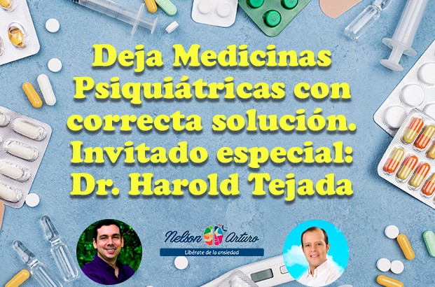 Deja las Medicinas Psiquiátricas con ésta correcta solución, Invitado especial: Doctor Harold Tejada