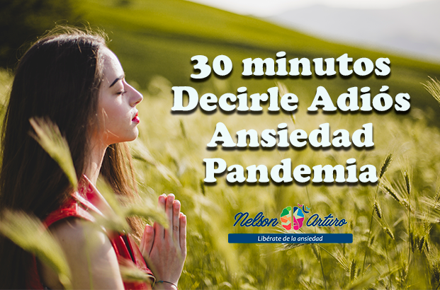 30 minutos Decirle Adiós Ansiedad Pandemia