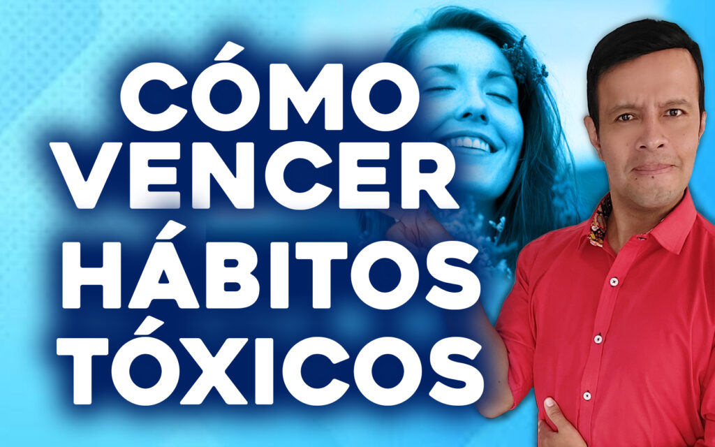 5 pasos para eliminar hábitos tóxicos de tu vida